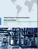 Global Subsea Thermal Insulation Materials Market 2017-2021